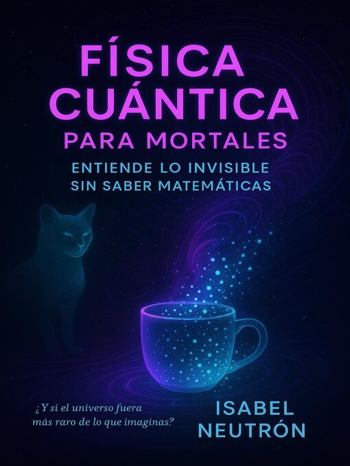 Title details for Física Cuántica para Mortales by Isabel Neutrón - Available